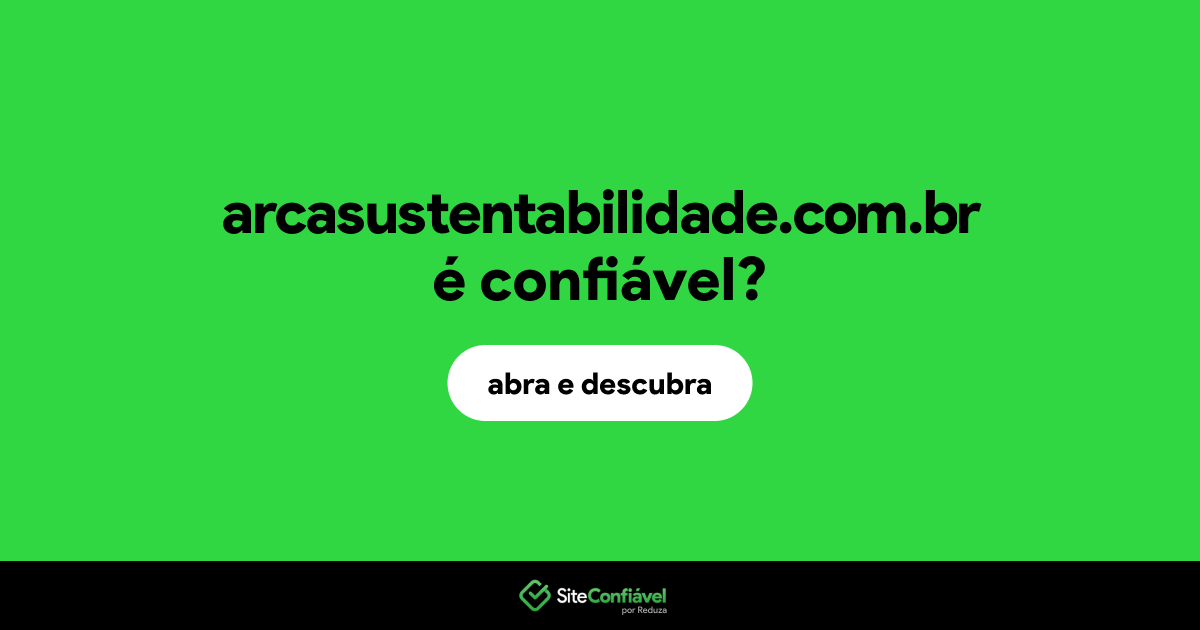 O site arcasustentabilidade.com.br é confiável?