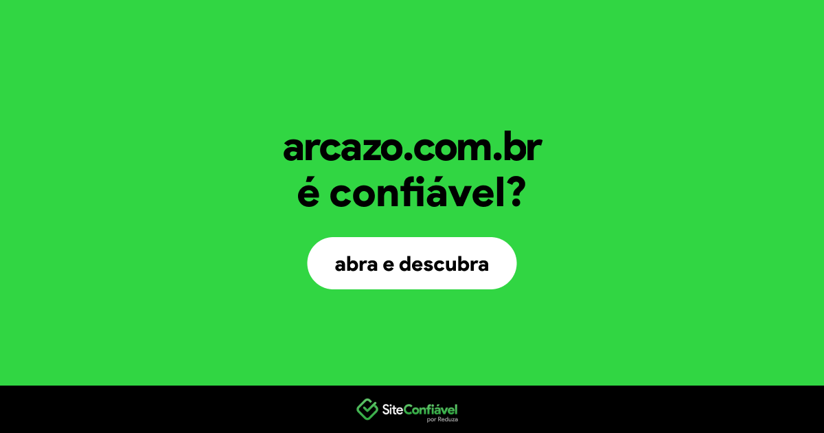 O site arcazo.com.br é confiável?