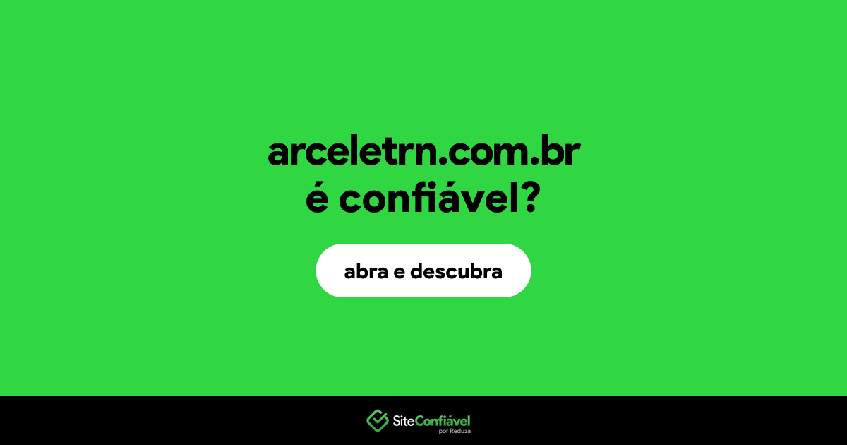 O site arceletrn.com.br é confiável?