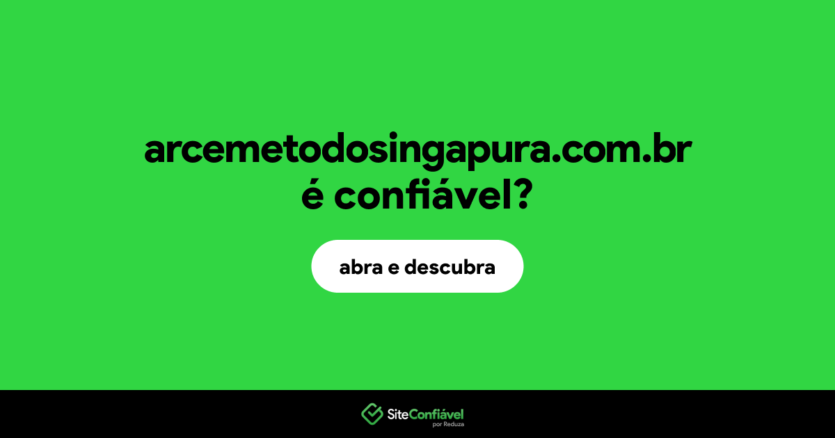O site arcemetodosingapura.com.br é confiável?