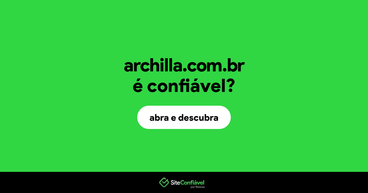 O site archilla.com.br é confiável?