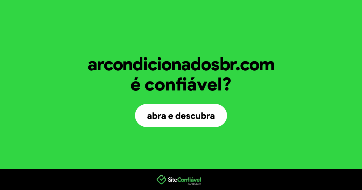 O site arcondicionadosbr.com é confiável?