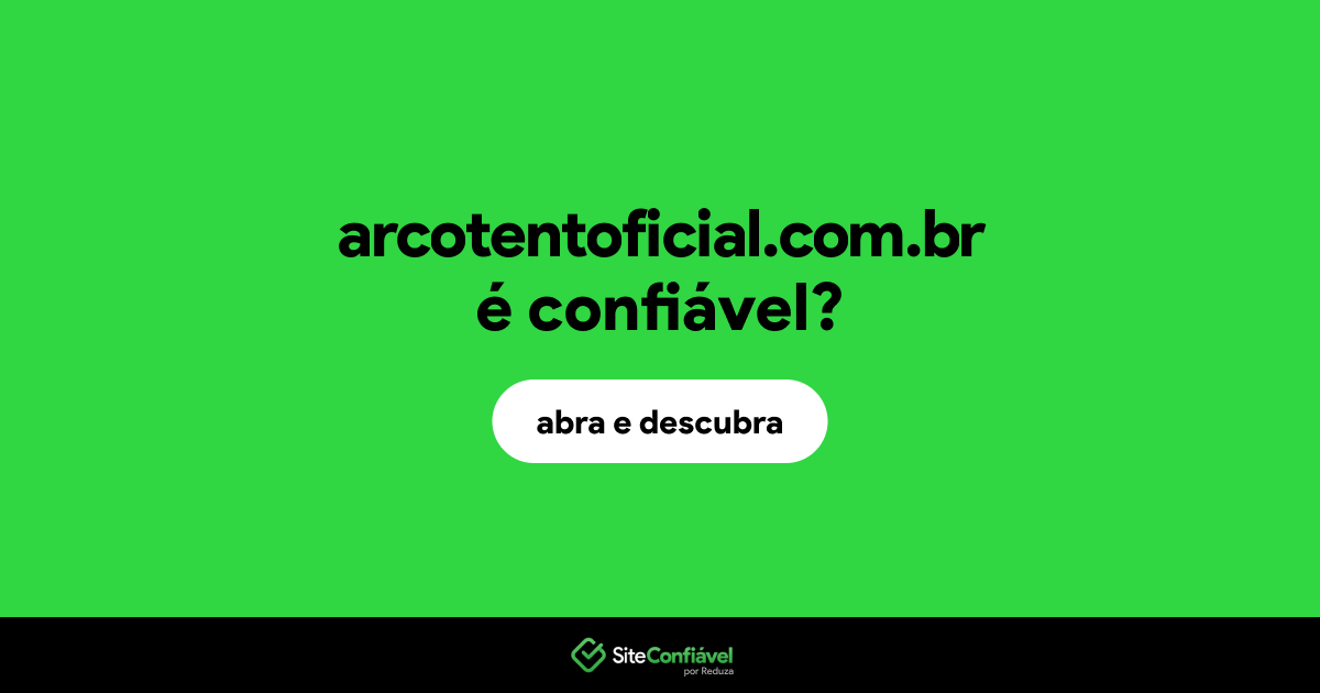 O site arcotentoficial.com.br é confiável?