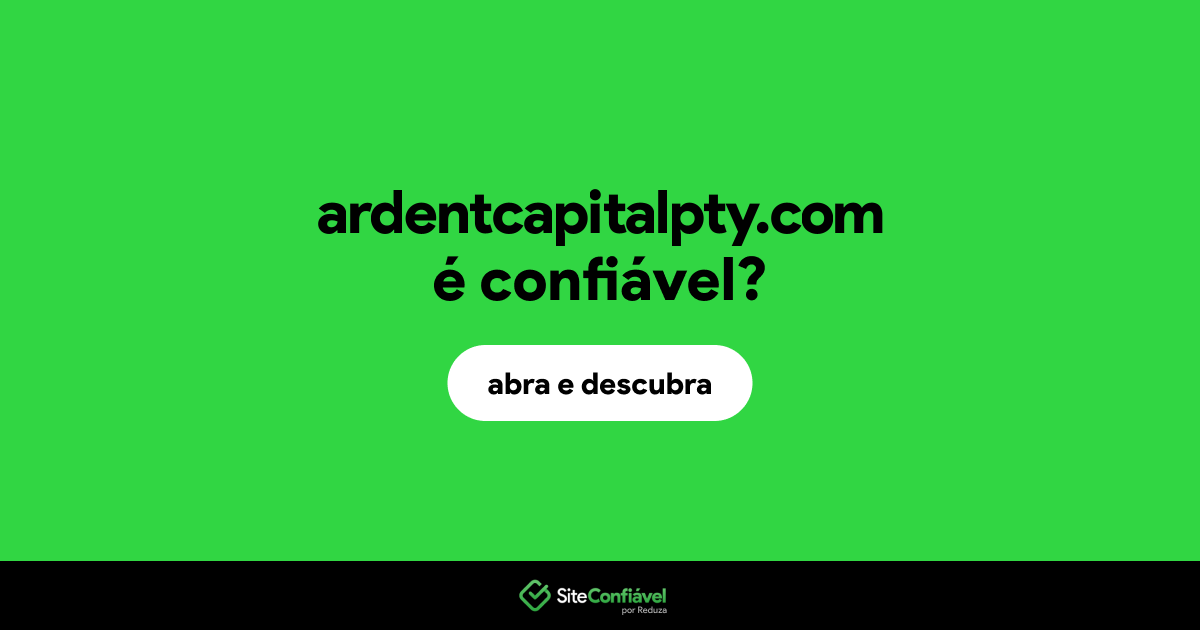 O site ardentcapitalpty.com é confiável?