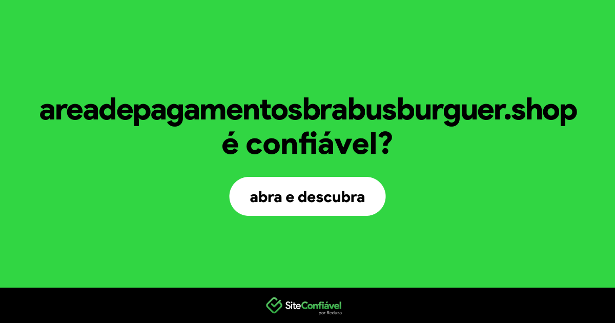 O site areadepagamentosbrabusburguer.shop é confiável?