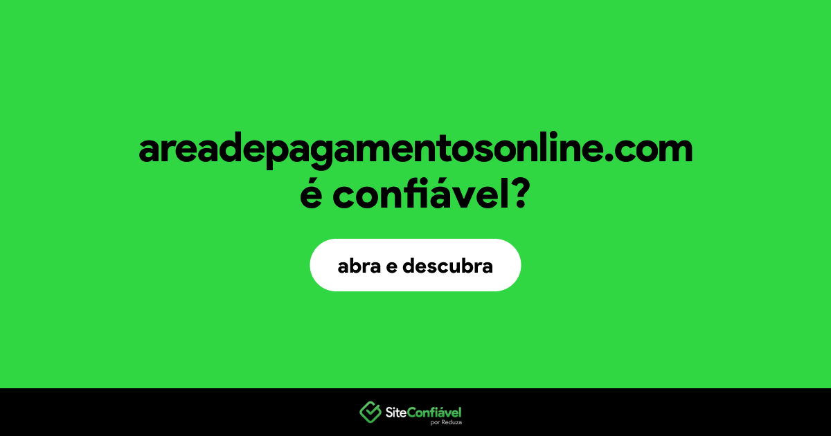 O site areadepagamentosonline.com é confiável?