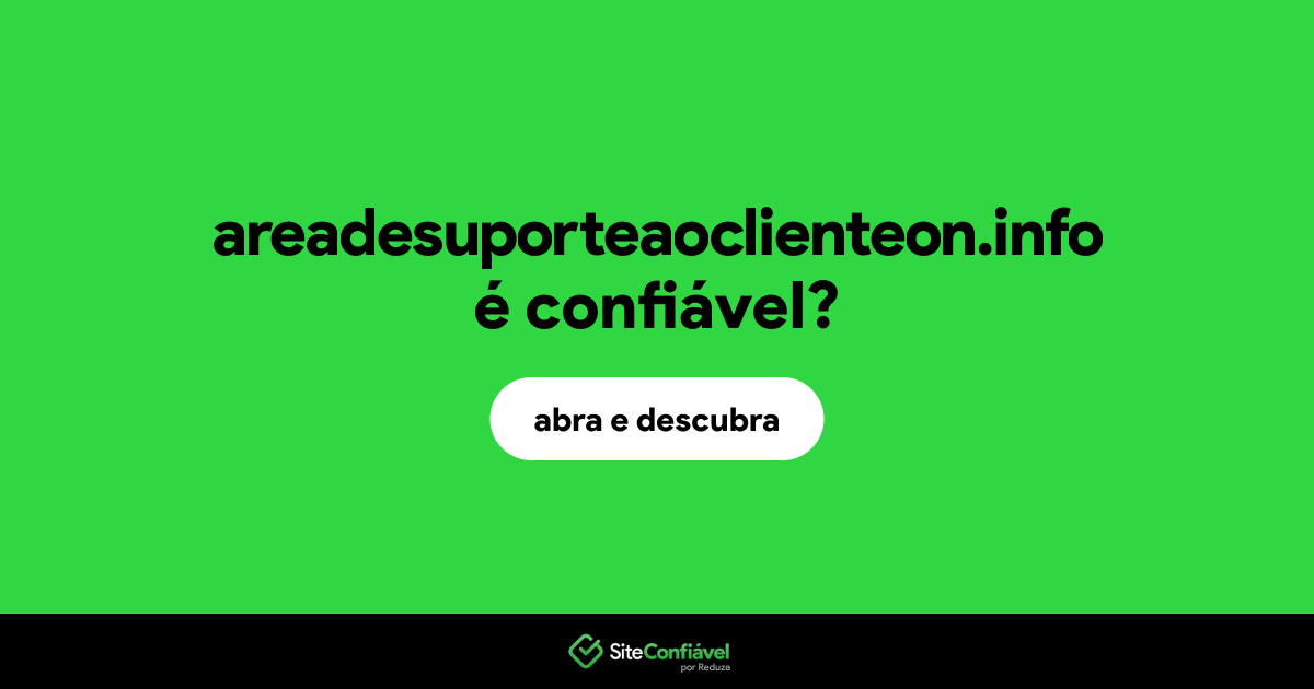 O site areadesuporteaoclienteon.info é confiável?