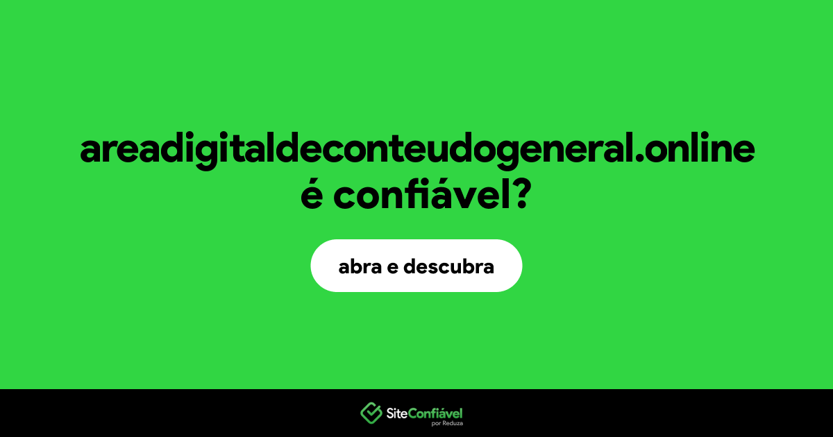 O site areadigitaldeconteudogeneral.online é confiável?