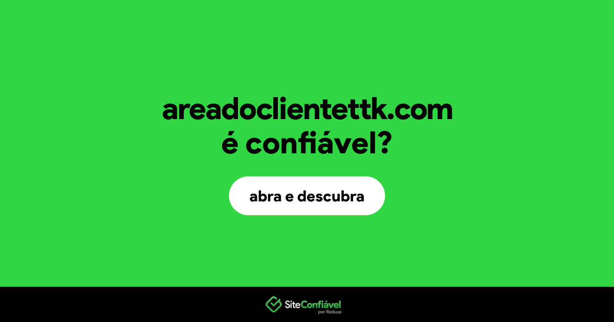 O site areadoclientettk.com é confiável?