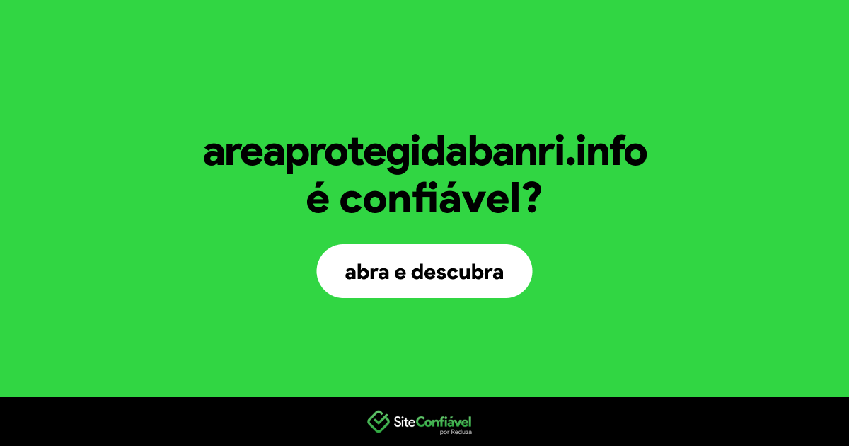 O site areaprotegidabanri.info é confiável?