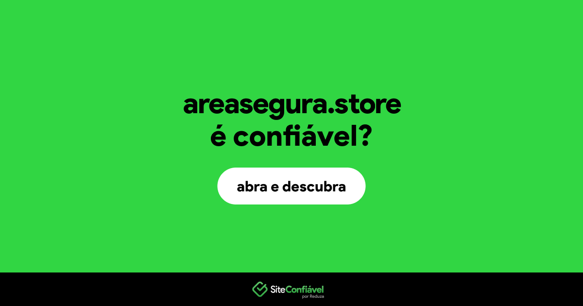 O site areasegura.store é confiável?