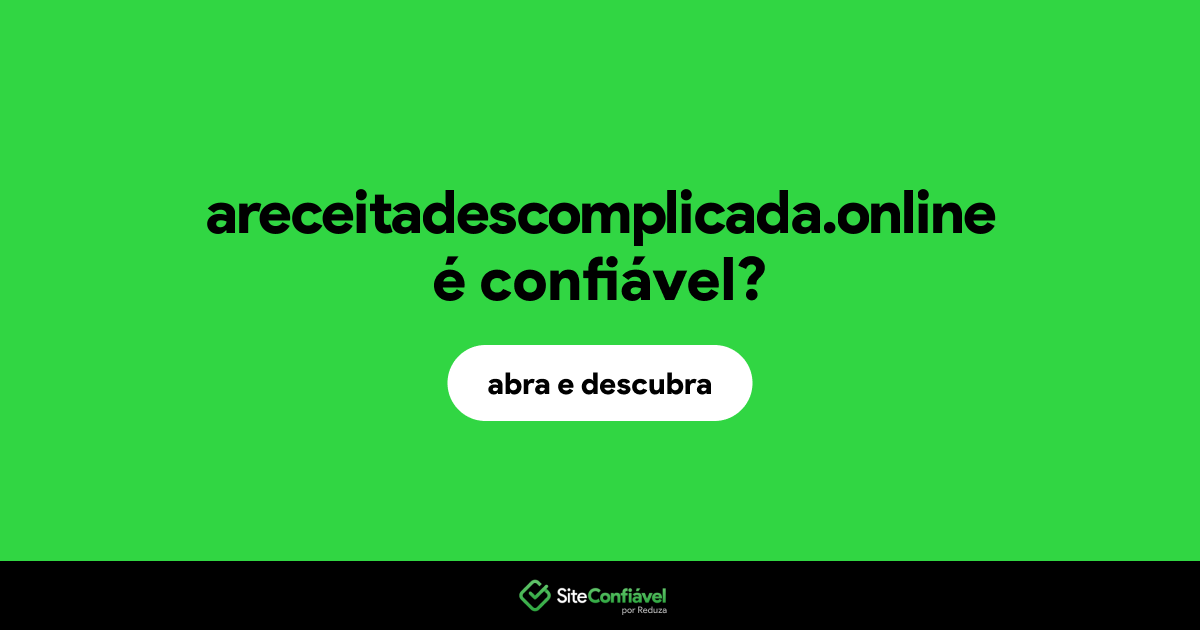 O site areceitadescomplicada.online é confiável?