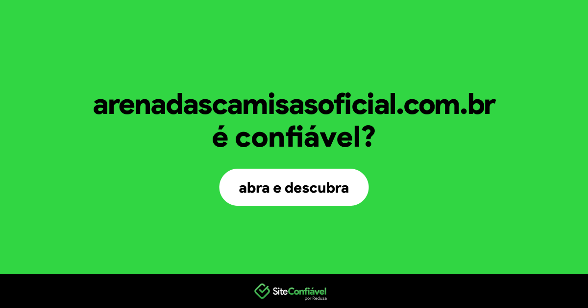O site arenadascamisasoficial.com.br é confiável?
