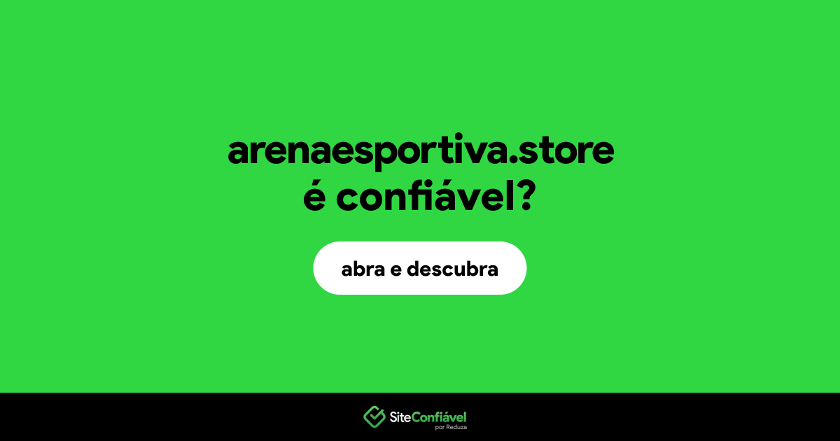 O site arenaesportiva.store é confiável?