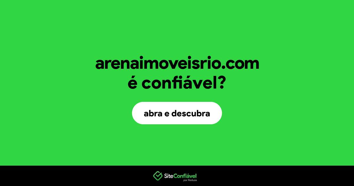 O site arenaimoveisrio.com é confiável?