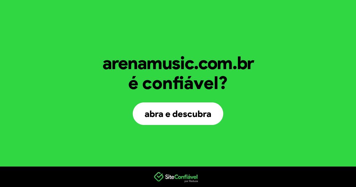 O site arenamusic.com.br é confiável?
