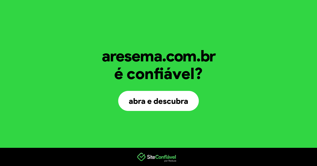 O site aresema.com.br é confiável?