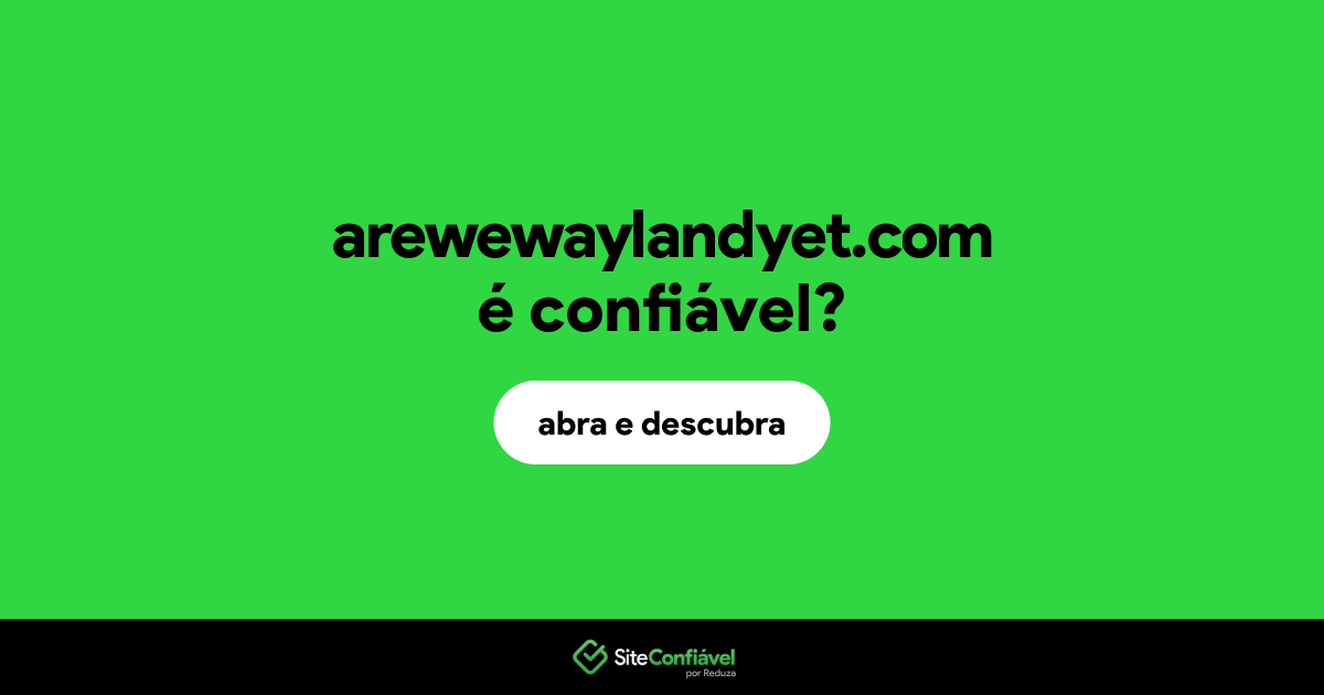O site arewewaylandyet.com é confiável?