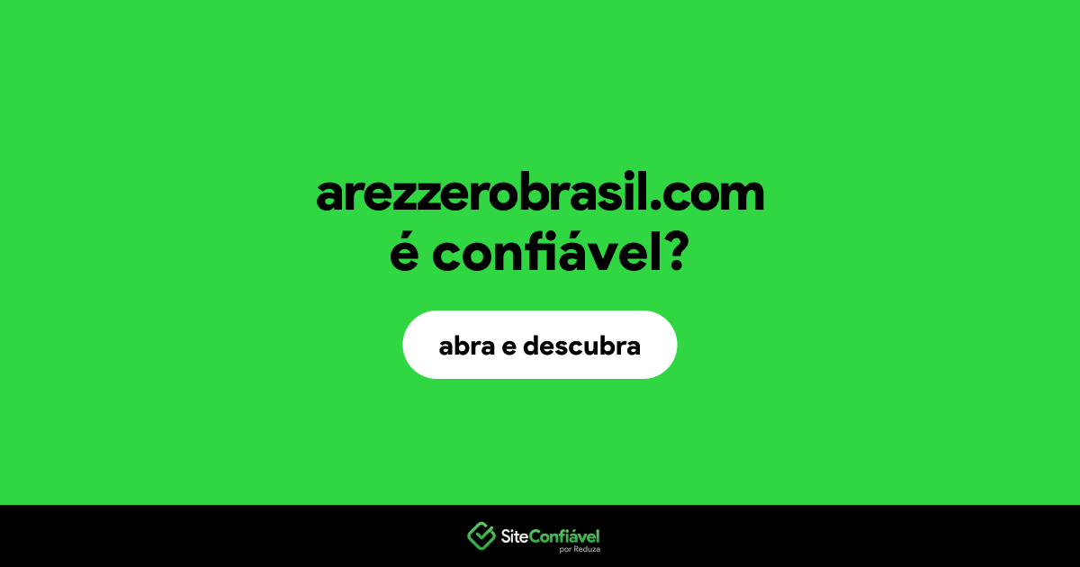 O site arezzerobrasil.com é confiável?