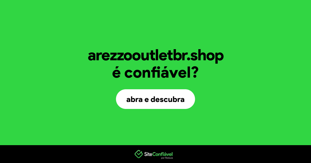 O site arezzooutletbr.shop é confiável?