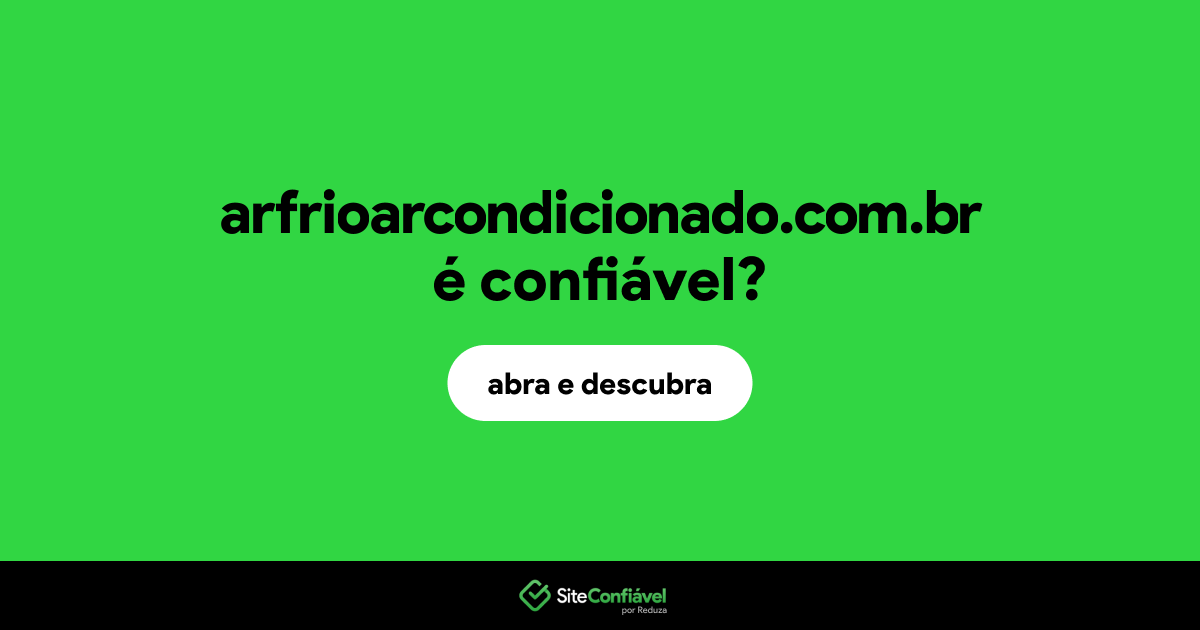 O site arfrioarcondicionado.com.br é confiável?