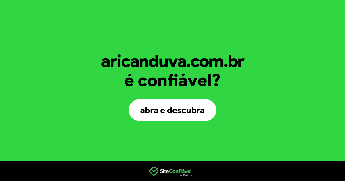 O site aricanduva.com.br é confiável?