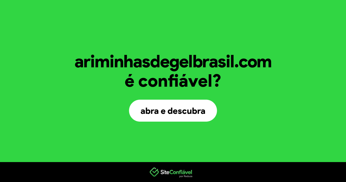 O site ariminhasdegelbrasil.com é confiável?