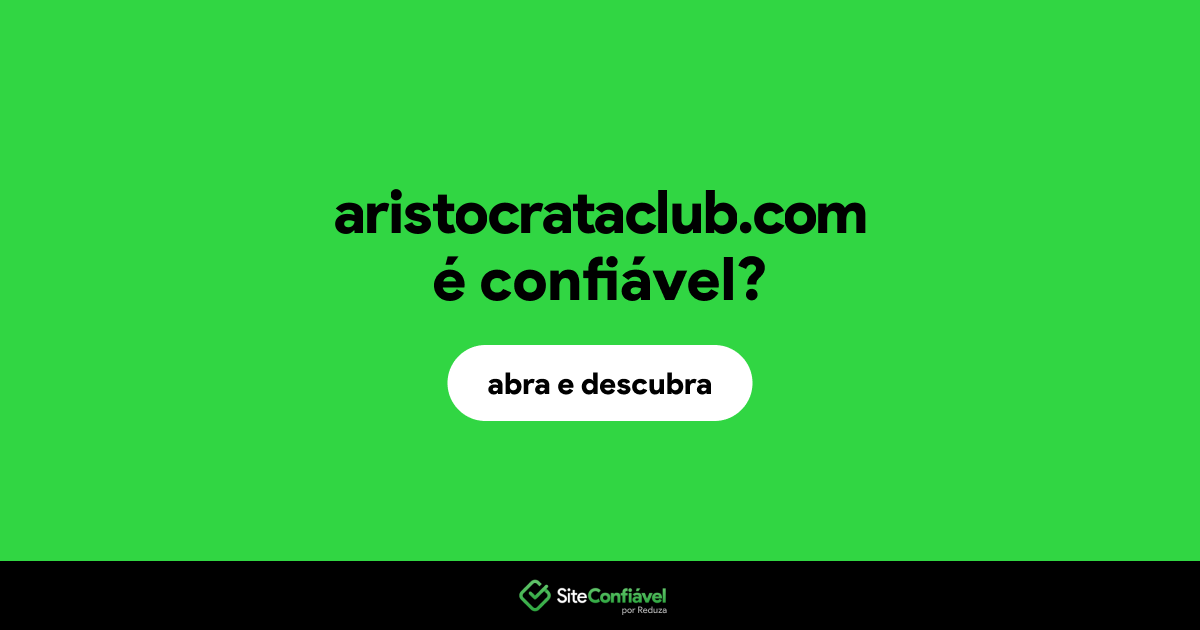 O site aristocrataclub.com é confiável?