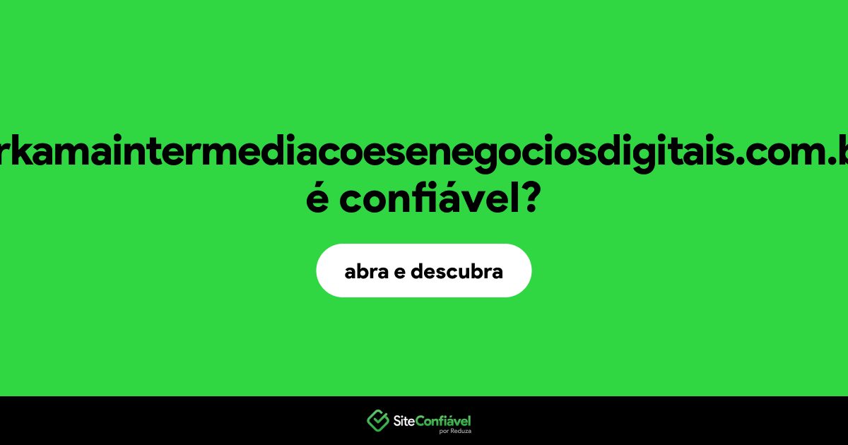 O site arkamaintermediacoesenegociosdigitais.com.br é confiável?