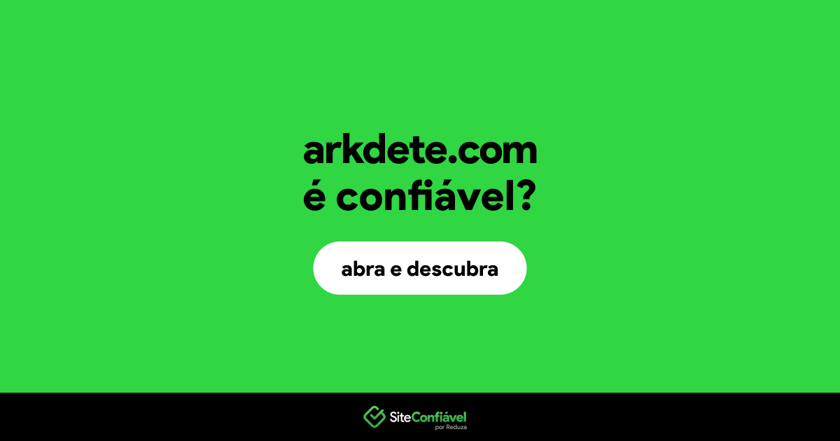 O site arkdete.com é confiável?