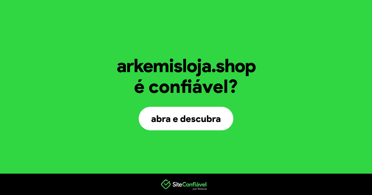 O site arkemisloja.shop é confiável?