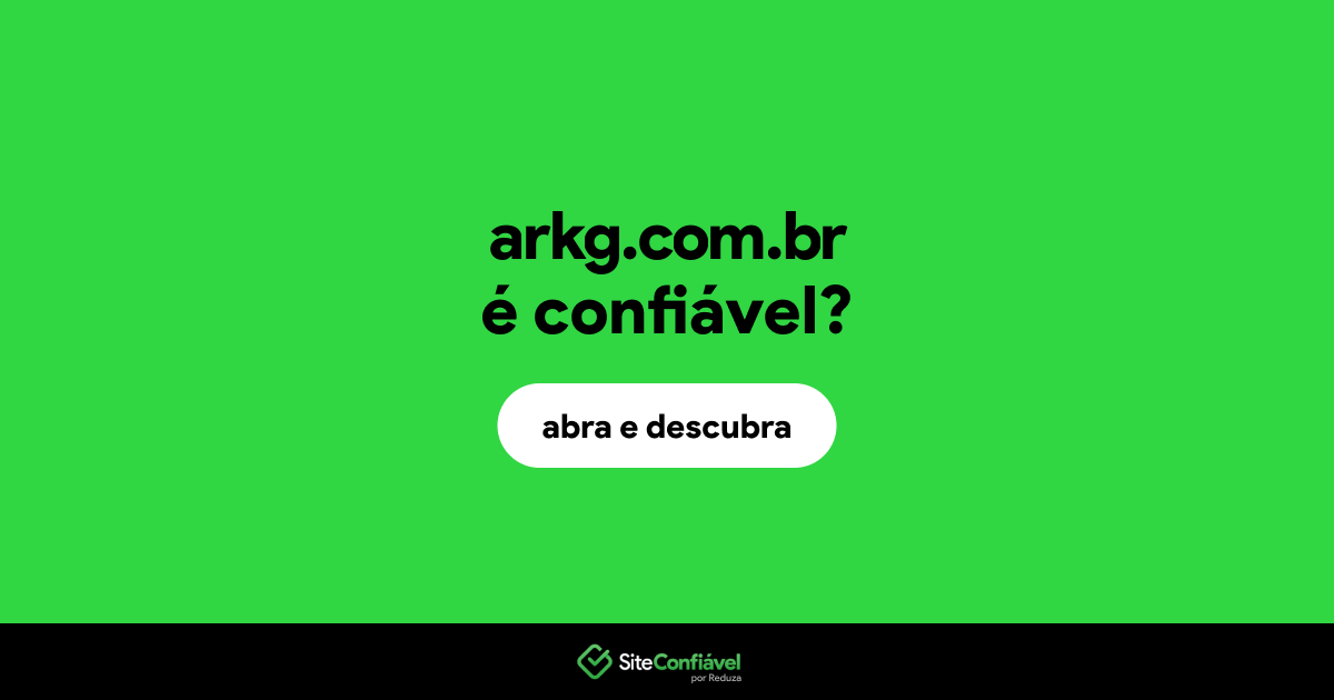 O site arkg.com.br é confiável?