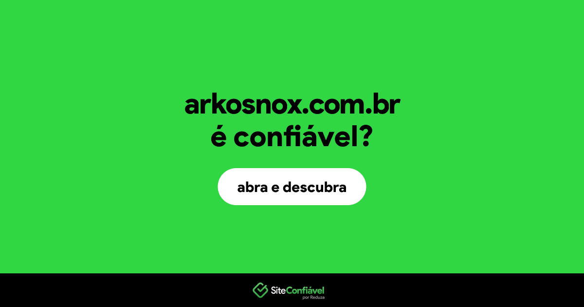 O site arkosnox.com.br é confiável?
