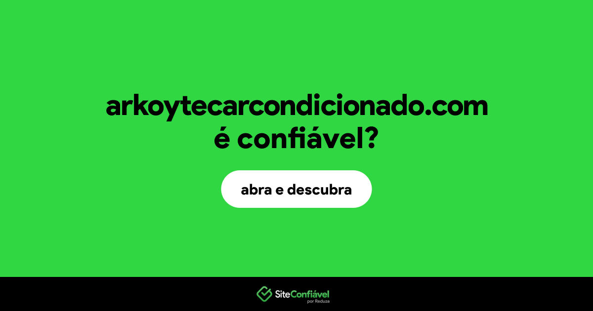 O site arkoytecarcondicionado.com é confiável?