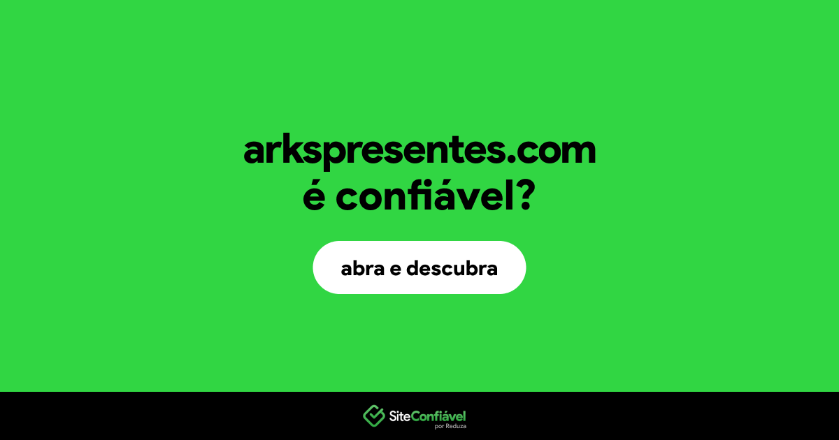 O site arkspresentes.com é confiável?