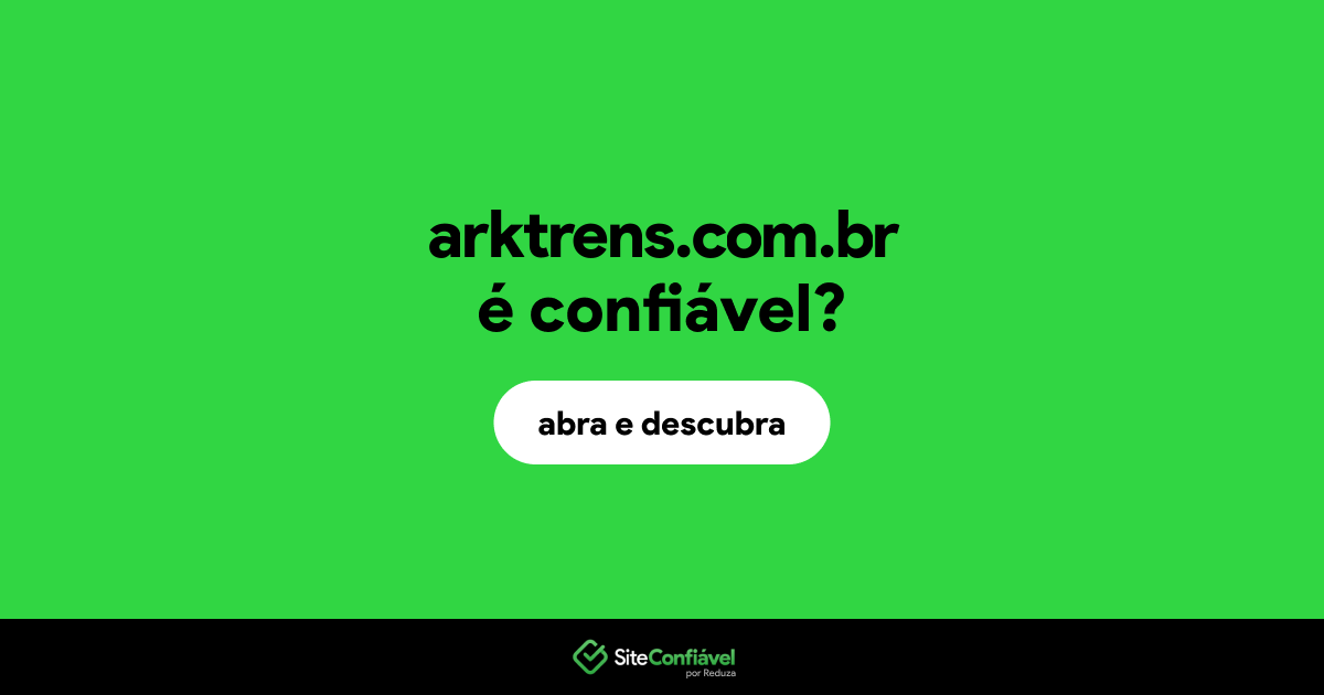 O site arktrens.com.br é confiável?