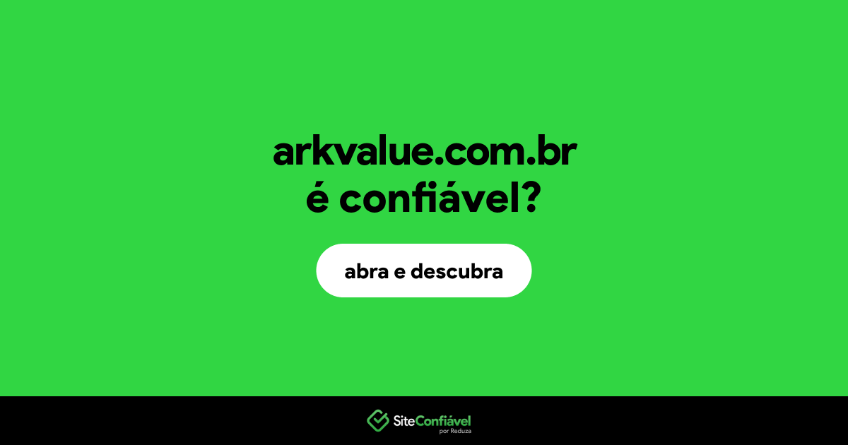 O site arkvalue.com.br é confiável?