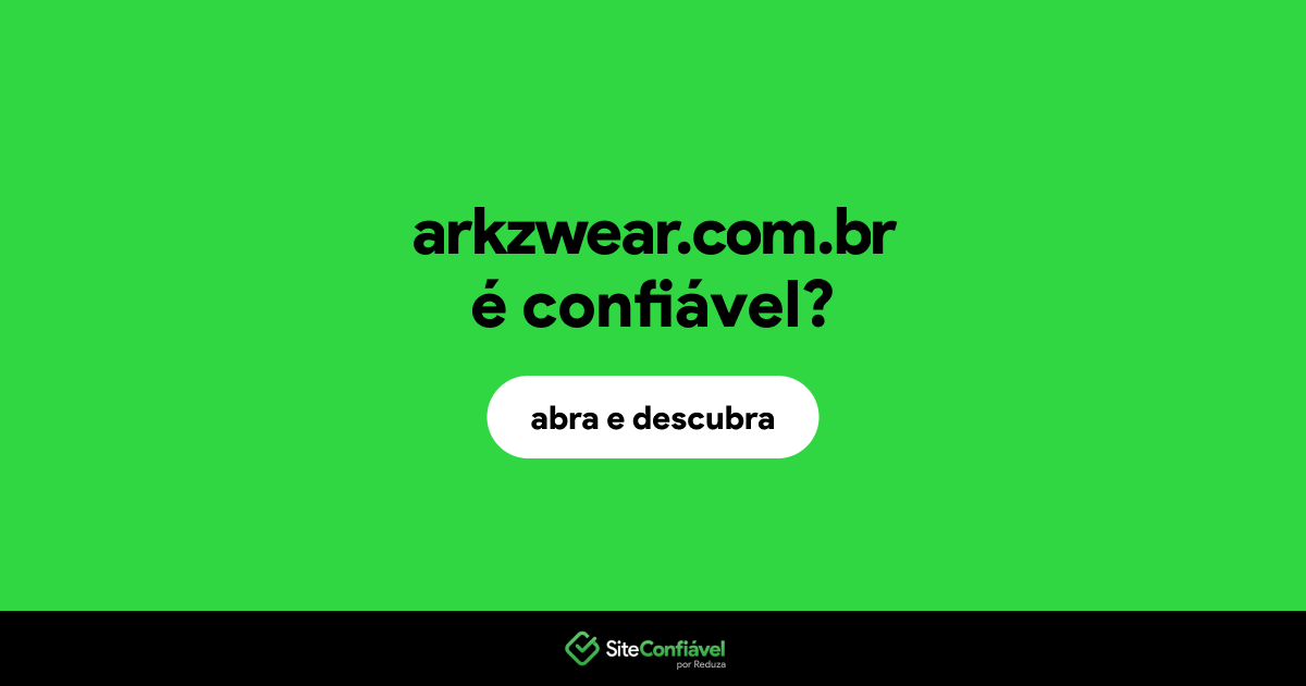 O site arkzwear.com.br é confiável?