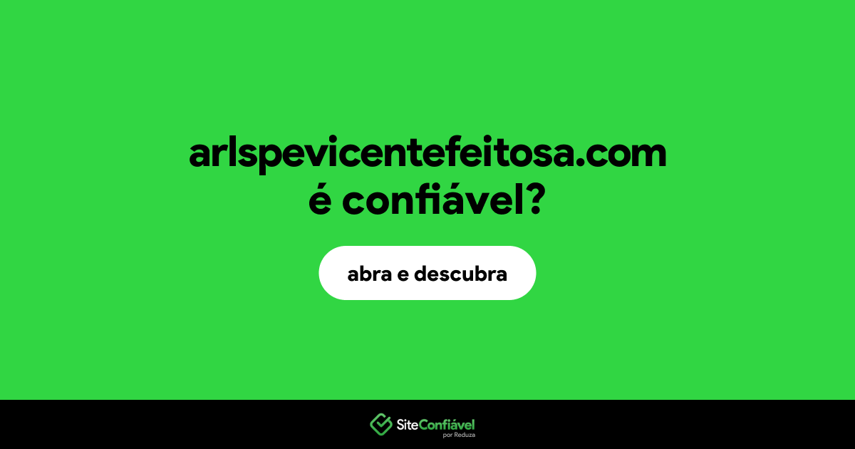 O site arlspevicentefeitosa.com é confiável?
