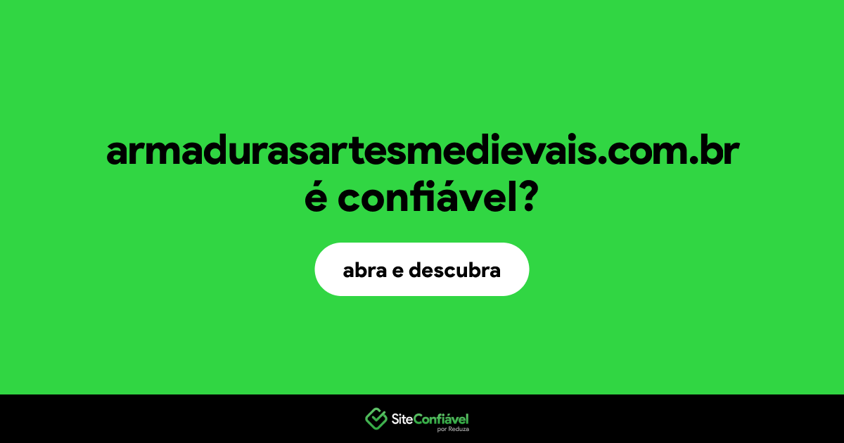O site armadurasartesmedievais.com.br é confiável?