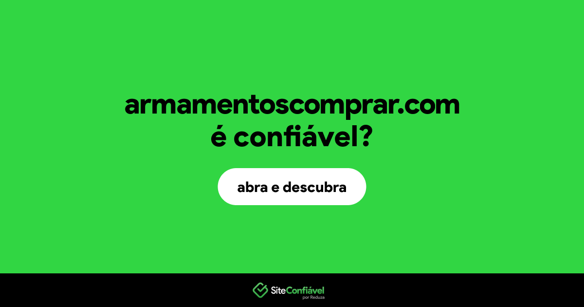 O site armamentoscomprar.com é confiável?