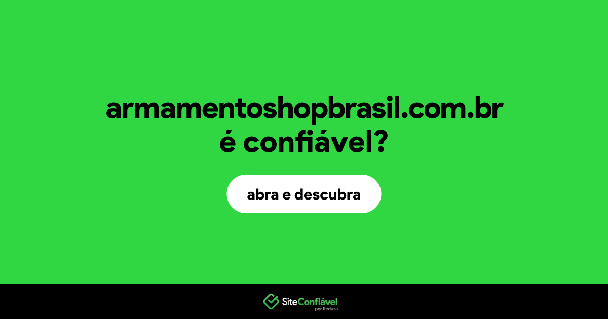 O site armamentoshopbrasil.com.br é confiável?