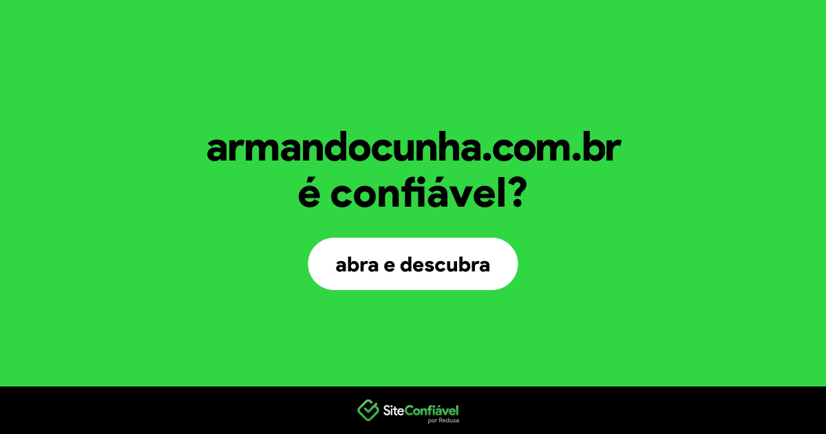 O site armandocunha.com.br é confiável?