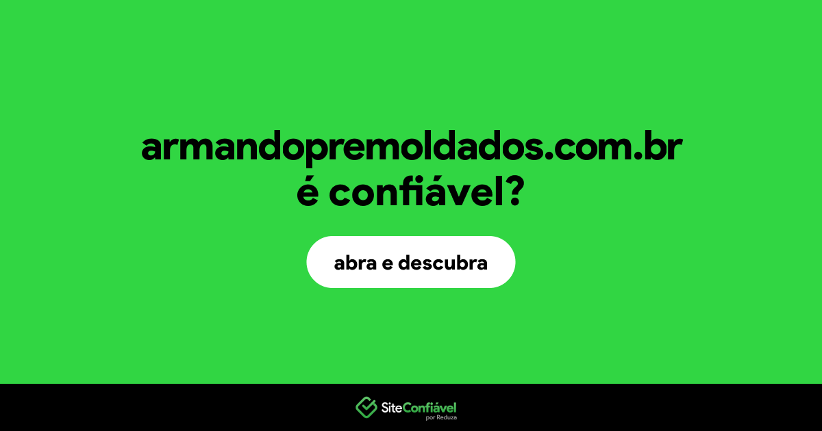 O site armandopremoldados.com.br é confiável?