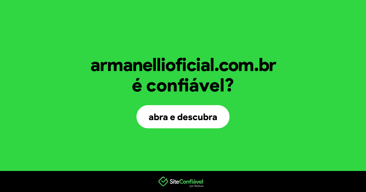 O site armanellioficial.com.br é confiável?