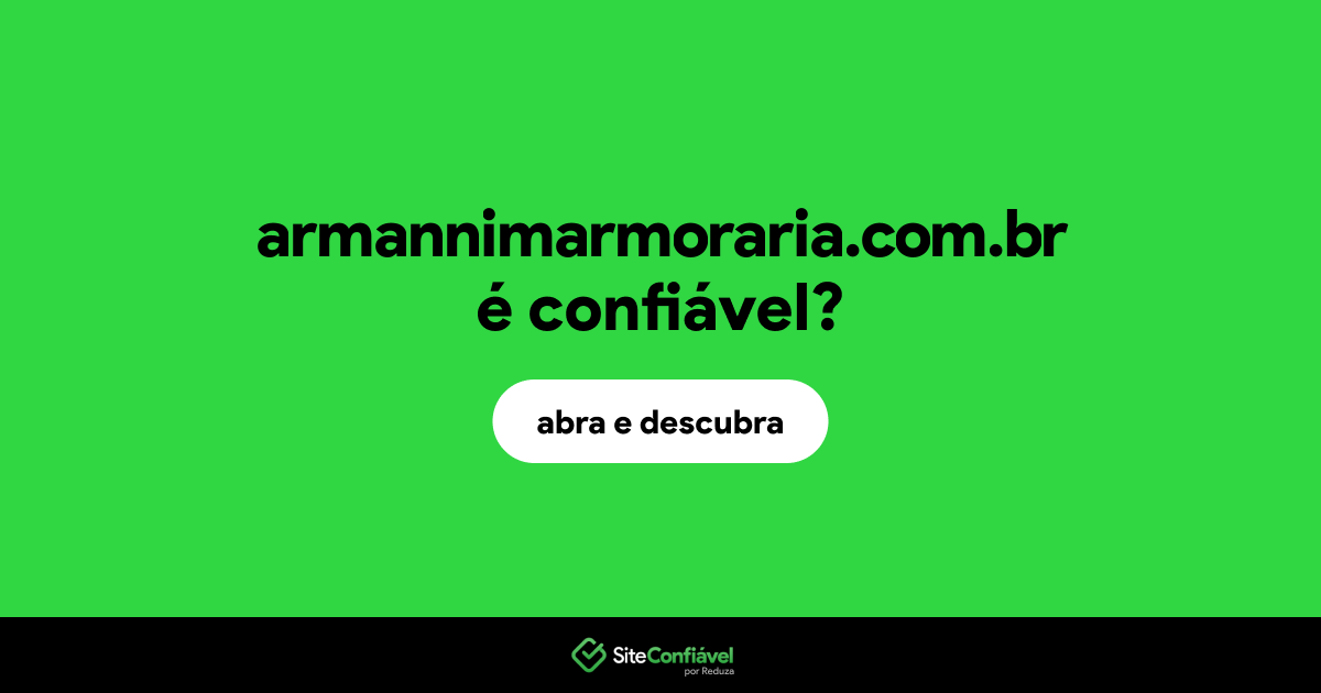 O site armannimarmoraria.com.br é confiável?