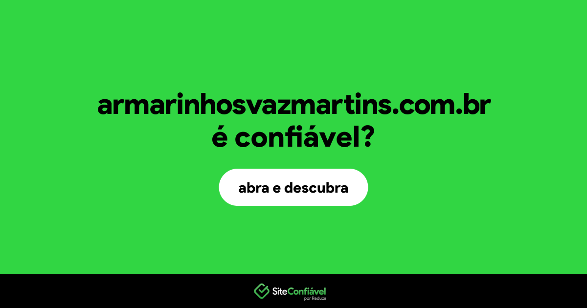 O site armarinhosvazmartins.com.br é confiável?