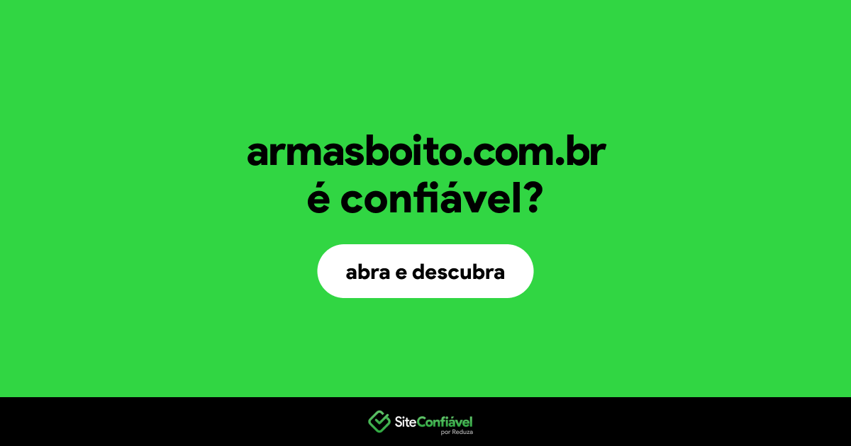O site armasboito.com.br é confiável?