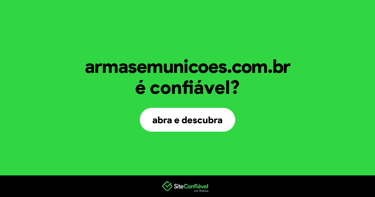 O site armasemunicoes.com.br é confiável?
