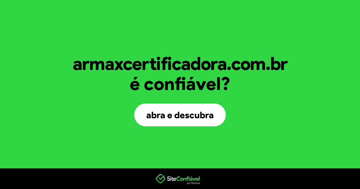 O site armaxcertificadora.com.br é confiável?